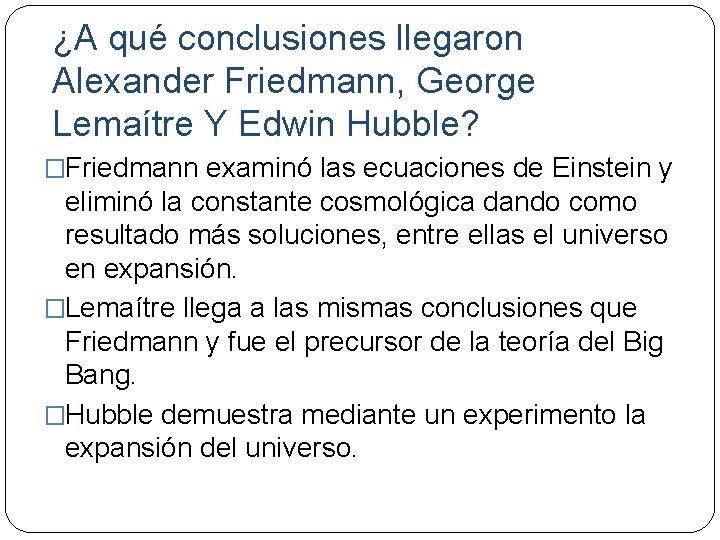 ¿A qué conclusiones llegaron Alexander Friedmann, George Lemaítre Y Edwin Hubble? �Friedmann examinó las
