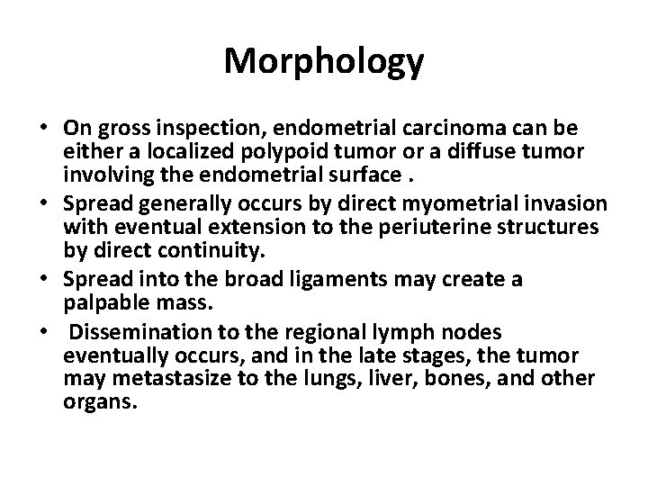 Morphology • On gross inspection, endometrial carcinoma can be either a localized polypoid tumor