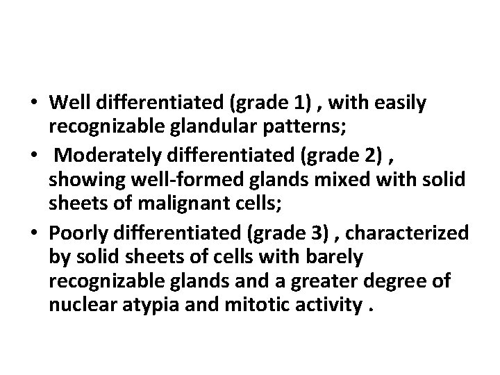  • Well differentiated (grade 1) , with easily recognizable glandular patterns; • Moderately