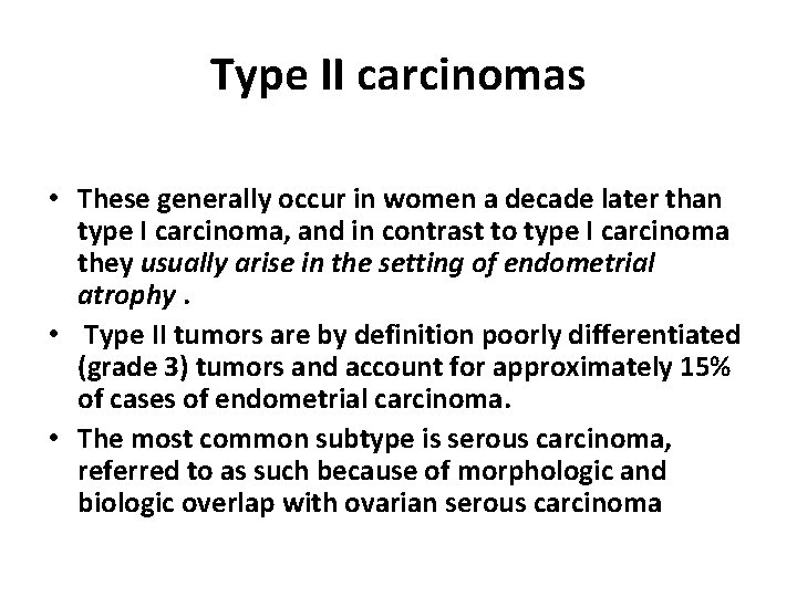 Type II carcinomas • These generally occur in women a decade later than type