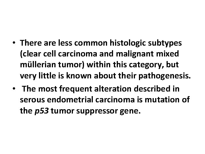  • There are less common histologic subtypes (clear cell carcinoma and malignant mixed