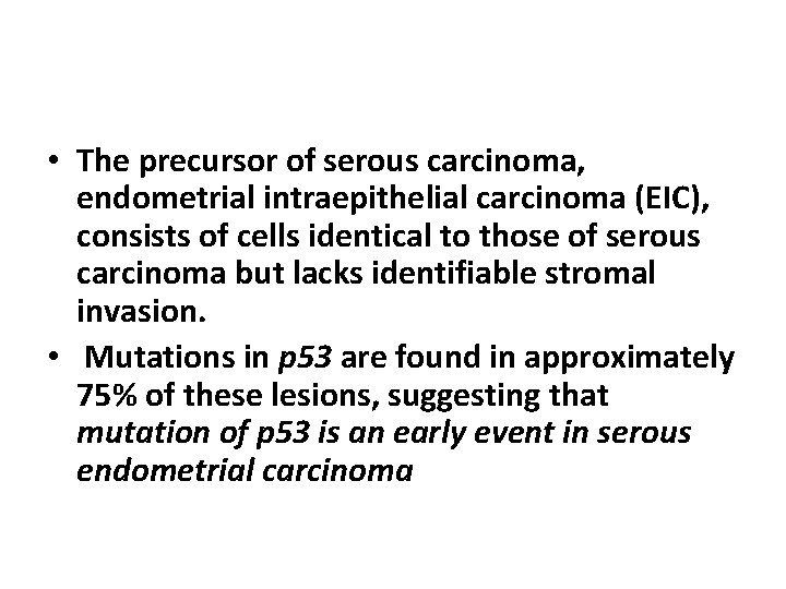  • The precursor of serous carcinoma, endometrial intraepithelial carcinoma (EIC), consists of cells