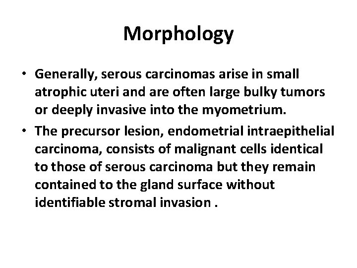 Morphology • Generally, serous carcinomas arise in small atrophic uteri and are often large