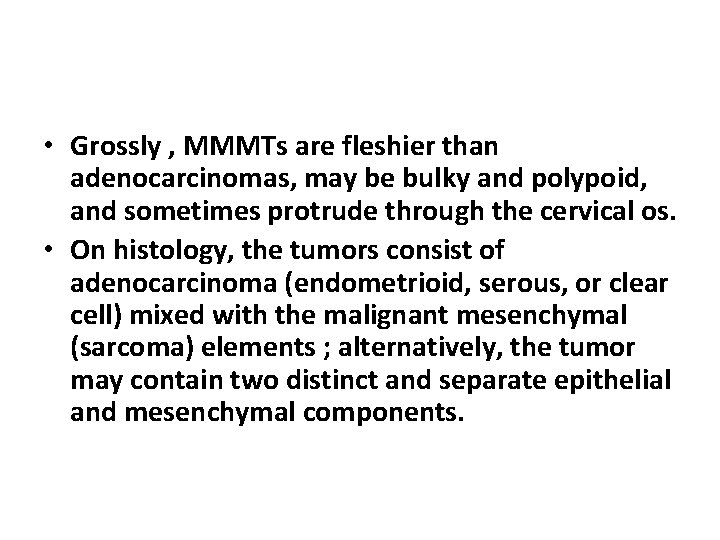  • Grossly , MMMTs are fleshier than adenocarcinomas, may be bulky and polypoid,