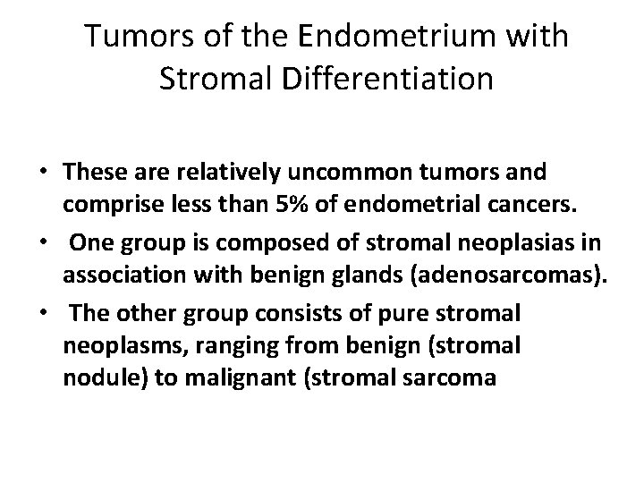 Tumors of the Endometrium with Stromal Differentiation • These are relatively uncommon tumors and