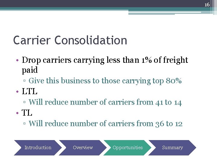 16 Carrier Consolidation • Drop carriers carrying less than 1% of freight paid ▫