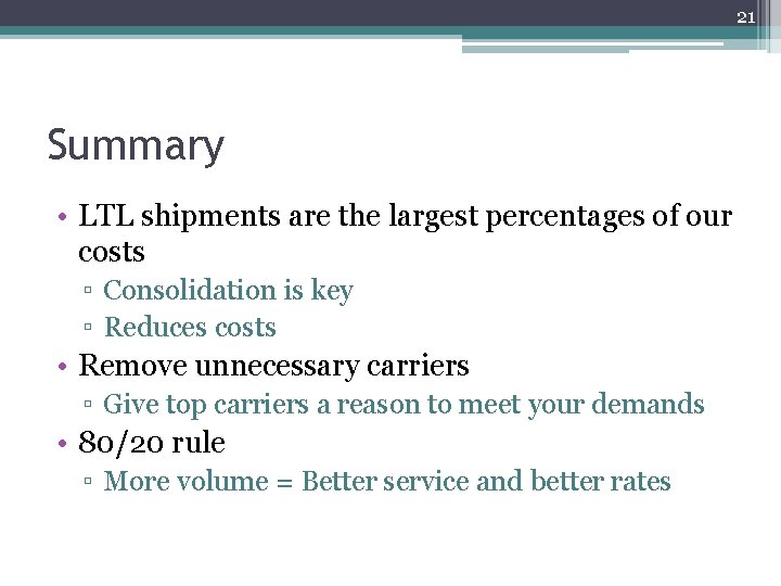 21 Summary • LTL shipments are the largest percentages of our costs ▫ Consolidation