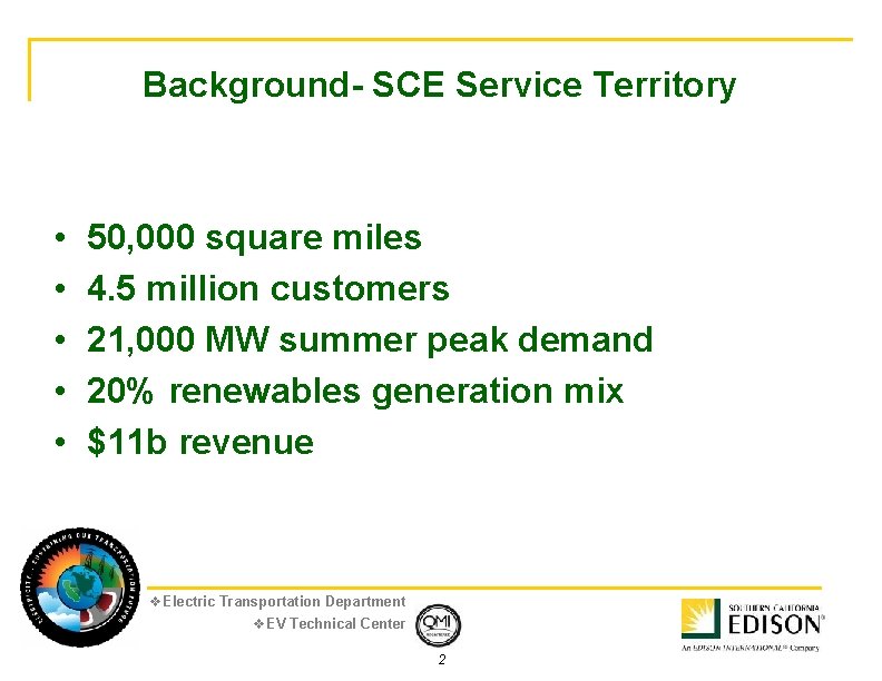 Background- SCE Service Territory • • • 50, 000 square miles 4. 5 million