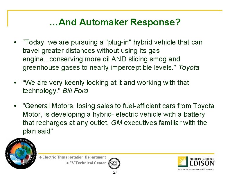 …And Automaker Response? • “Today, we are pursuing a "plug-in" hybrid vehicle that can