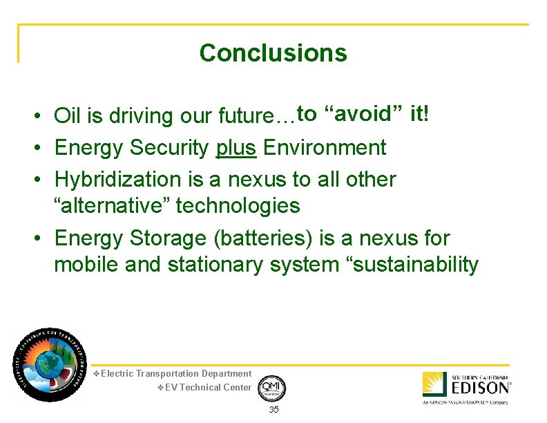 Conclusions • Oil is driving our future…to “avoid” it! • Energy Security plus Environment