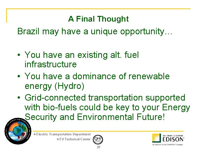 A Final Thought Brazil may have a unique opportunity… • You have an existing