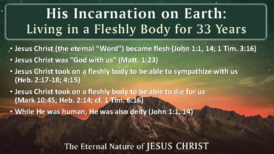  • Jesus Christ (the eternal “Word”) became flesh (John 1: 1, 14; 1