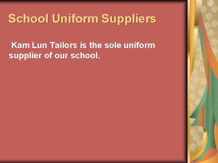 School Uniform Suppliers Kam Lun Tailors is the sole uniform supplier of our school. School Uniform Suppliers Kam Lun Tailors is the sole uniform supplier of our school.