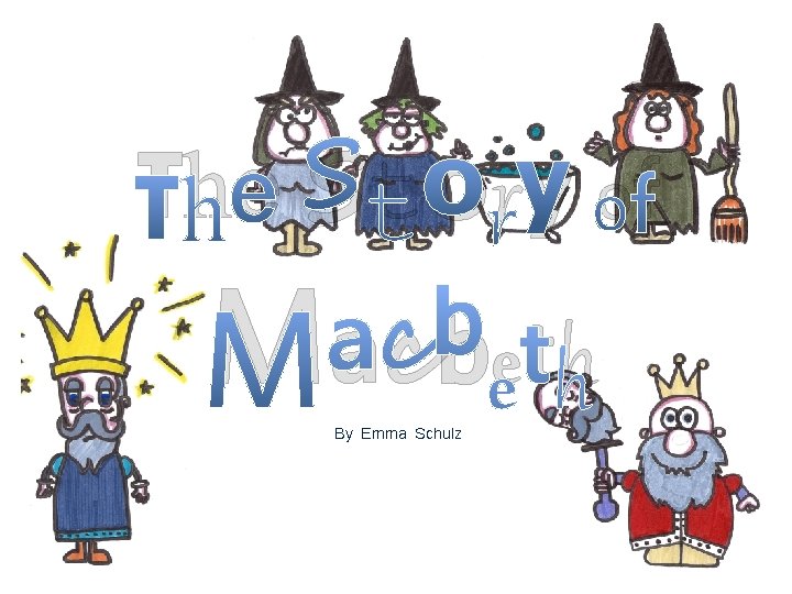 The Story of Macbeth By Emma Schulz 