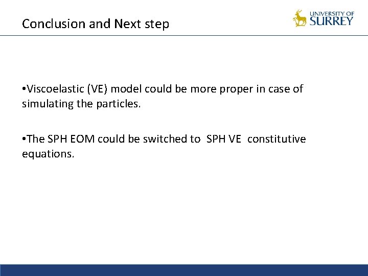 Conclusion and Next step • Viscoelastic (VE) model could be more proper in case