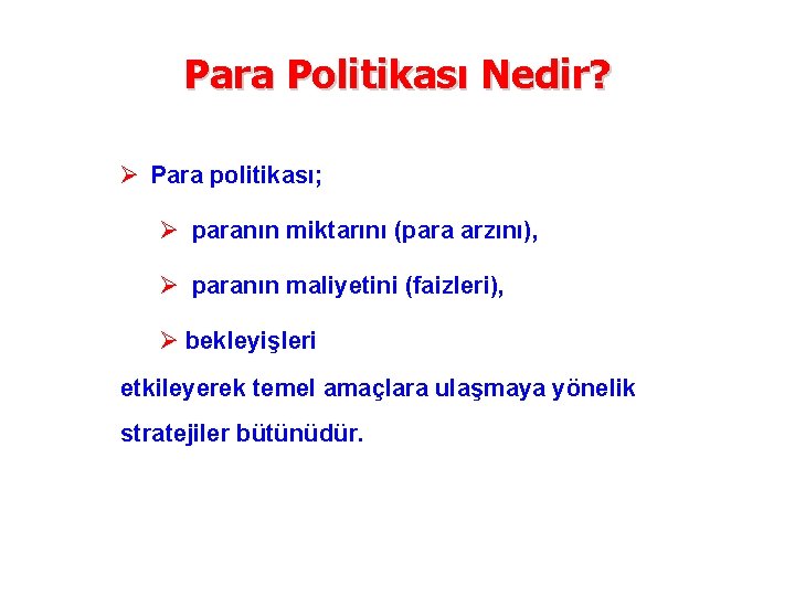 Para Politikası Nedir? Ø Para politikası; Ø paranın miktarını (para arzını), Ø paranın maliyetini