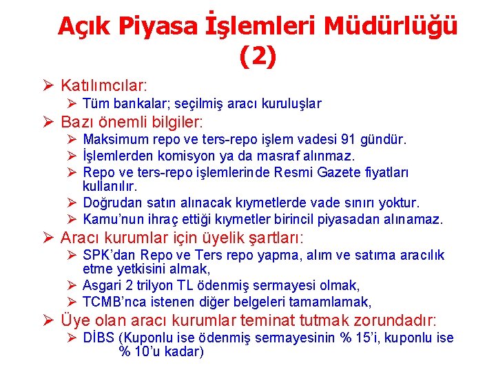 Açık Piyasa İşlemleri Müdürlüğü (2) Ø Katılımcılar: Ø Tüm bankalar; seçilmiş aracı kuruluşlar Ø