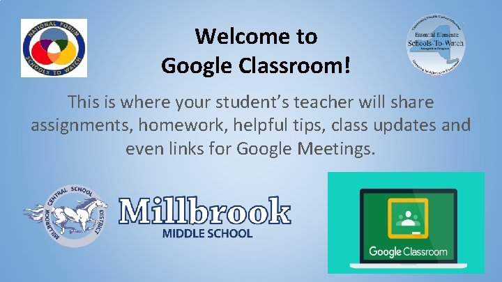 Welcome to Google Classroom! This is where your student’s teacher will share assignments, homework,