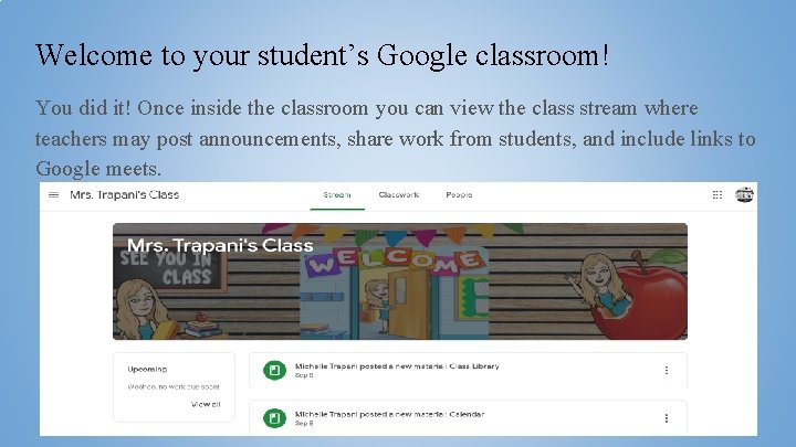 Welcome to your student’s Google classroom! You did it! Once inside the classroom you