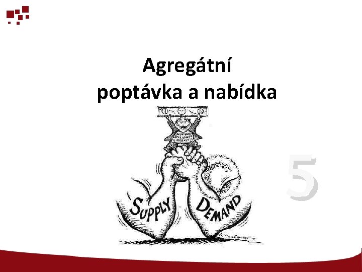Agregátní poptávka a nabídka 5 