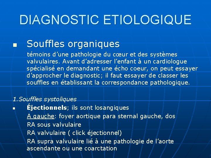 DIAGNOSTIC ETIOLOGIQUE n Souffles organiques témoins d’une pathologie du cœur et des systèmes valvulaires.