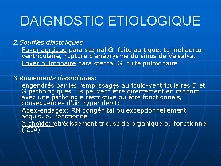 DAIGNOSTIC ETIOLOGIQUE 2. Souffles diastoliques Foyer aortique para sternal G: fuite aortique, tunnel aortoventriculaire,