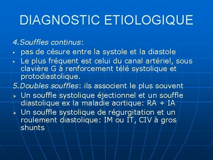 DIAGNOSTIC ETIOLOGIQUE 4. Souffles continus: • pas de césure entre la systole et la