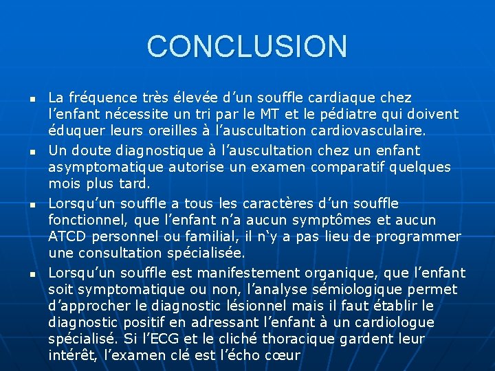 CONCLUSION n n La fréquence très élevée d’un souffle cardiaque chez l’enfant nécessite un