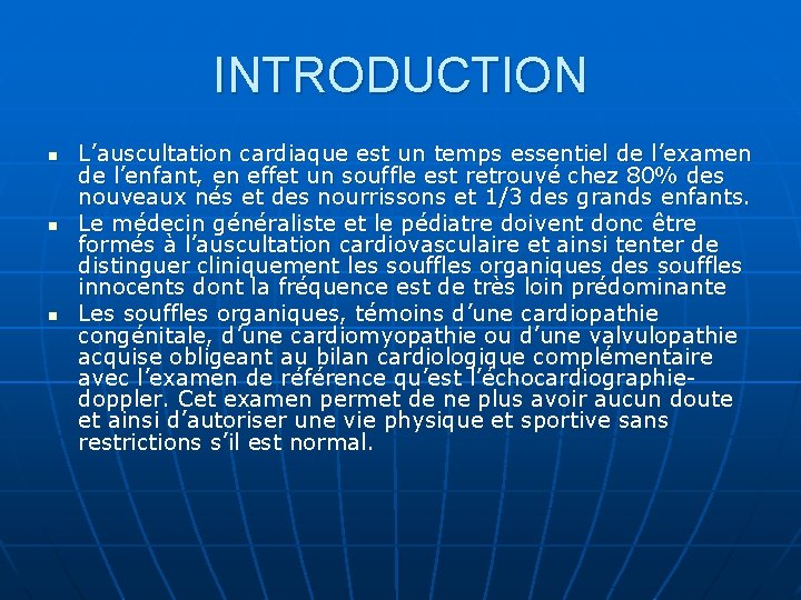 INTRODUCTION n n n L’auscultation cardiaque est un temps essentiel de l’examen de l’enfant,
