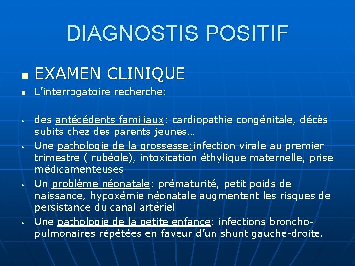 DIAGNOSTIS POSITIF n EXAMEN CLINIQUE n L’interrogatoire recherche: • • des antécédents familiaux: cardiopathie
