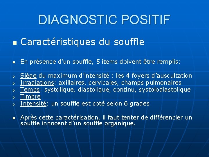 DIAGNOSTIC POSITIF n Caractéristiques du souffle n En présence d’un souffle, 5 items doivent