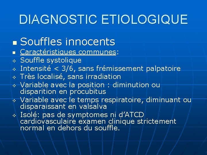 DIAGNOSTIC ETIOLOGIQUE n n v v v Souffles innocents Caractéristiques communes: Souffle systolique Intensité