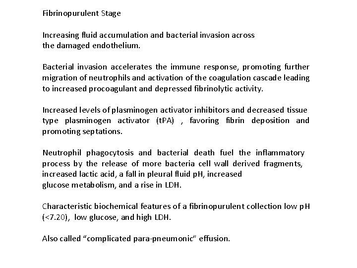 Fibrinopurulent Stage Increasing fluid accumulation and bacterial invasion across the damaged endothelium. Bacterial invasion