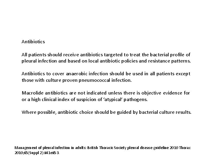 Antibiotics All patients should receive antibiotics targeted to treat the bacterial profile of pleural