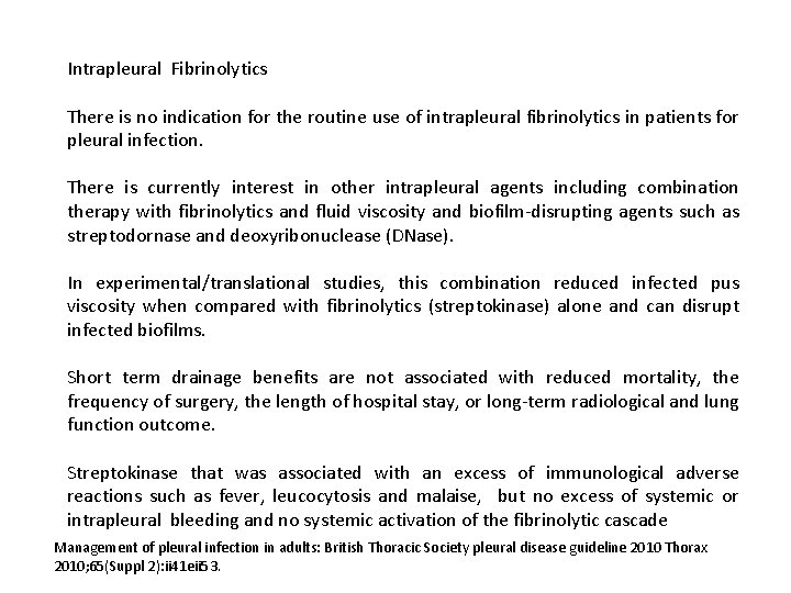 Intrapleural Fibrinolytics There is no indication for the routine use of intrapleural fibrinolytics in