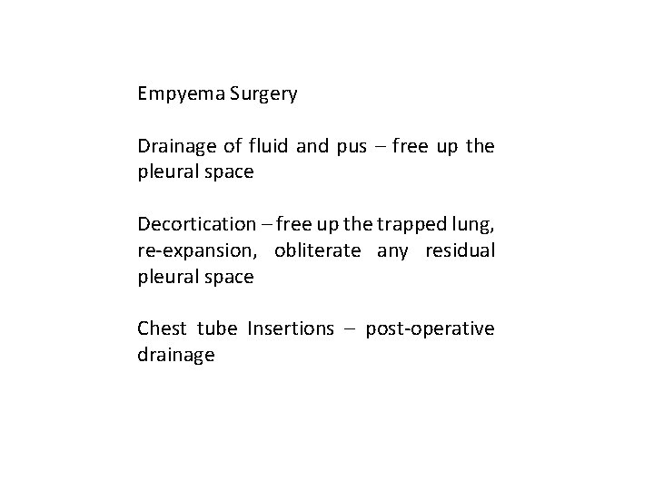 Empyema Surgery Drainage of fluid and pus – free up the pleural space Decortication