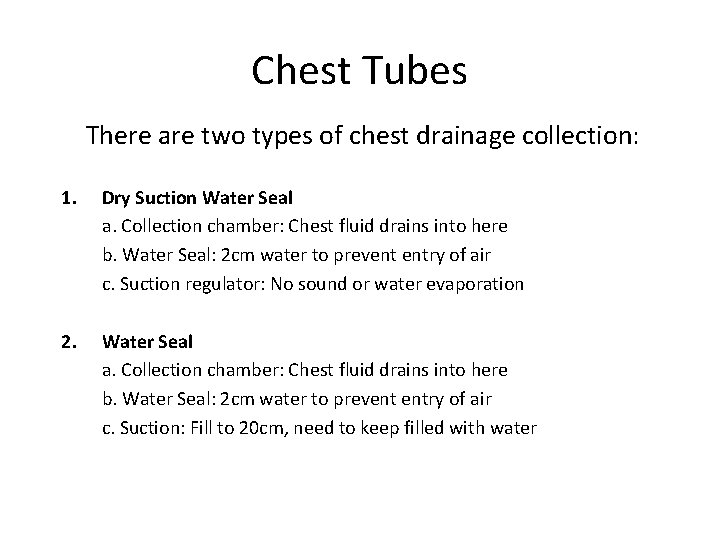 Chest Tubes There are two types of chest drainage collection: 1. Dry Suction Water