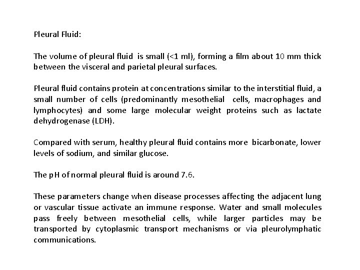 Pleural Fluid: The volume of pleural fluid is small (<1 ml), forming a film