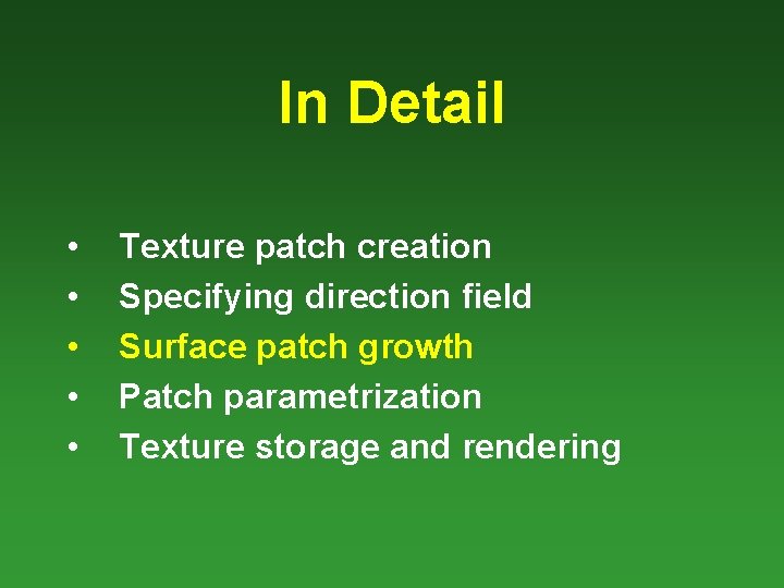 In Detail • • • Texture patch creation Specifying direction field Surface patch growth