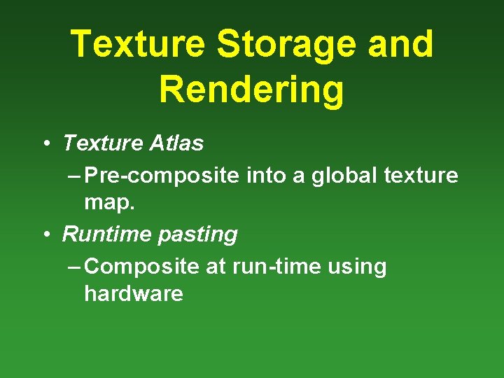 Texture Storage and Rendering • Texture Atlas – Pre-composite into a global texture map.