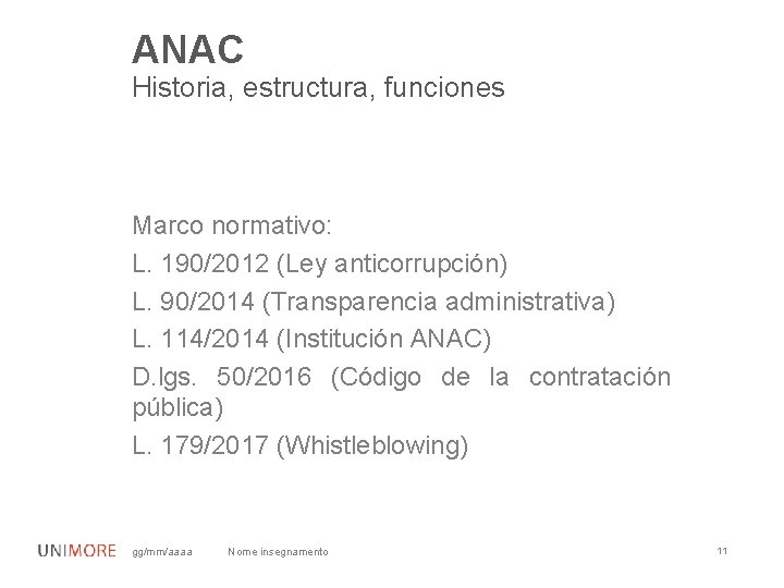 ANAC Historia, estructura, funciones Marco normativo: L. 190/2012 (Ley anticorrupción) L. 90/2014 (Transparencia administrativa)