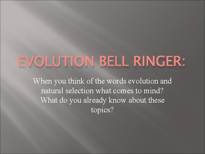 EVOLUTION BELL RINGER: When you think of the words evolution and natural selection what