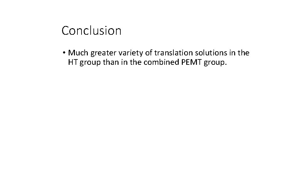 Conclusion • Much greater variety of translation solutions in the HT group than in