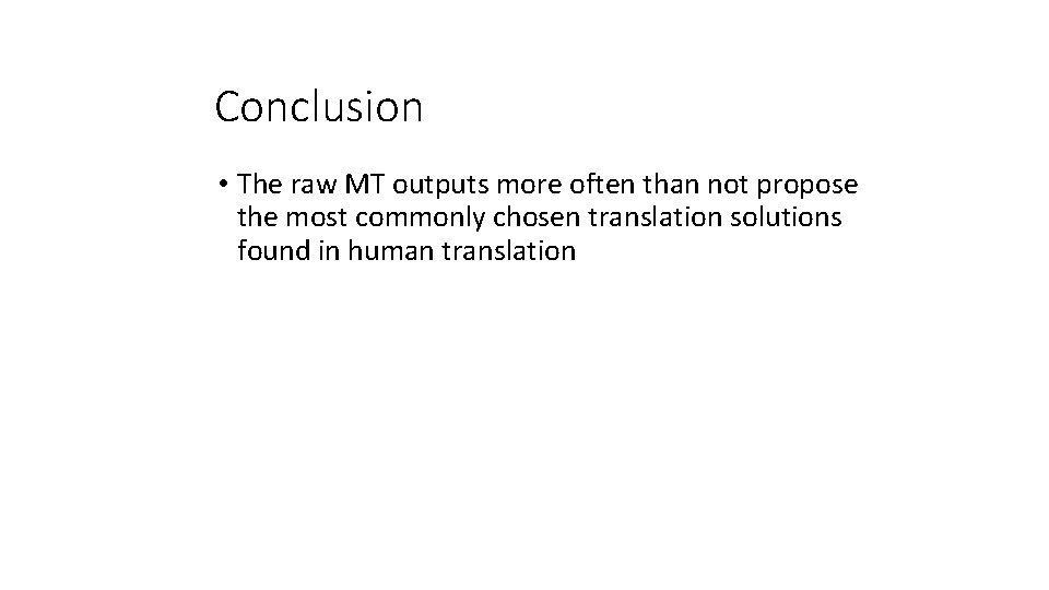 Conclusion • The raw MT outputs more often than not propose the most commonly