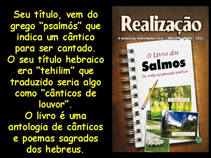 Seu título, vem do grego “psalmós” que indica um cântico para ser cantado. O