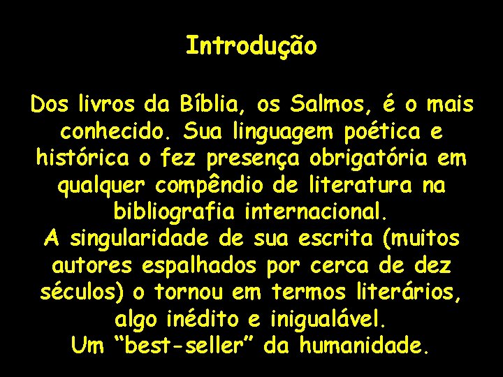 Introdução Dos livros da Bíblia, os Salmos, é o mais conhecido. Sua linguagem poética