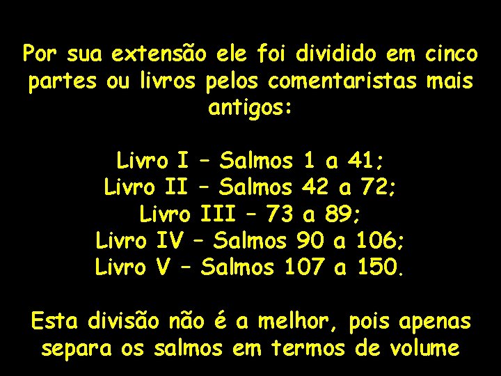 Por sua extensão ele foi dividido em cinco partes ou livros pelos comentaristas mais