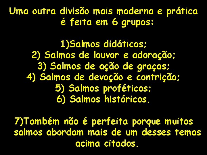 Uma outra divisão mais moderna e prática é feita em 6 grupos: 1)Salmos didáticos;