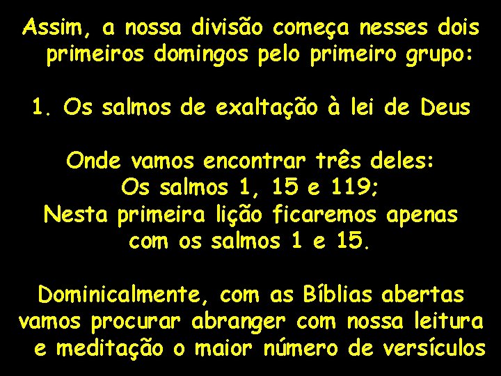 Assim, a nossa divisão começa nesses dois primeiros domingos pelo primeiro grupo: 1. Os