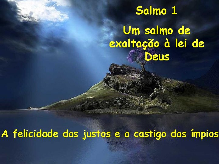 Salmo 1 Um salmo de exaltação à lei de Deus A felicidade dos justos